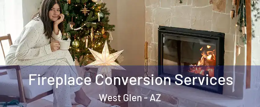 Fireplace Conversion Services West Glen - AZ