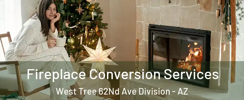 Fireplace Conversion Services West Tree 62Nd Ave Division - AZ