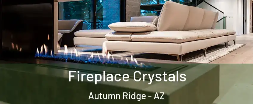 Fireplace Crystals Autumn Ridge - AZ
