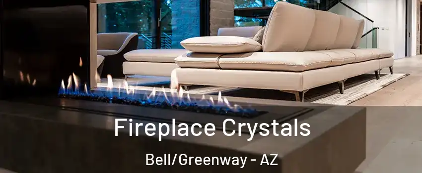 Fireplace Crystals Bell/Greenway - AZ