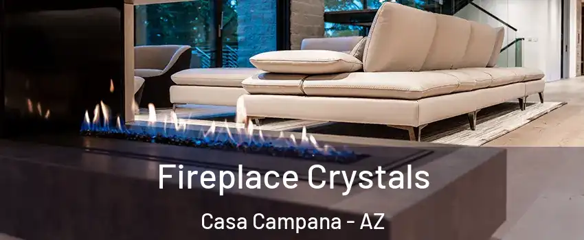 Fireplace Crystals Casa Campana - AZ