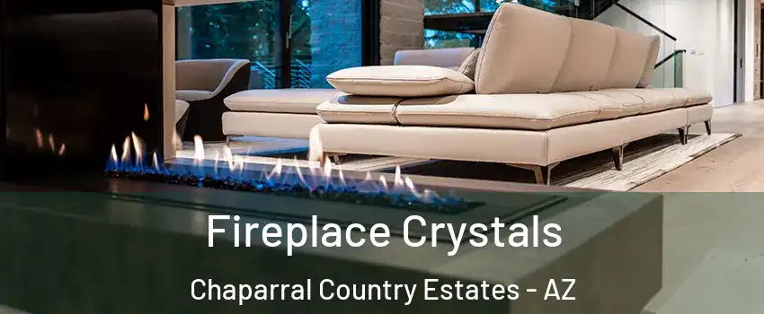Fireplace Crystals Chaparral Country Estates - AZ