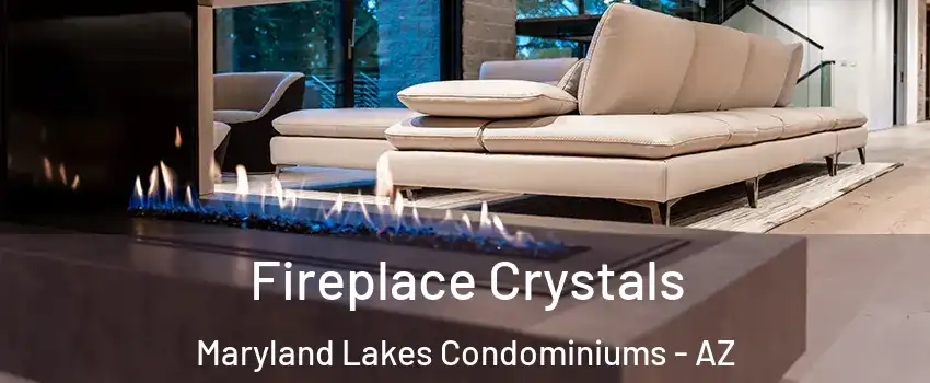 Fireplace Crystals Maryland Lakes Condominiums - AZ