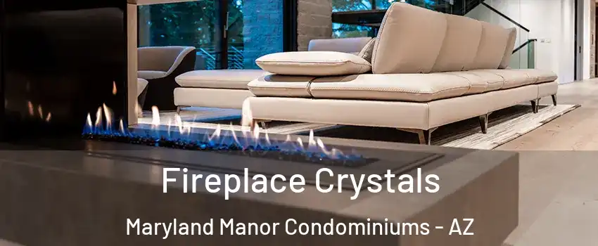 Fireplace Crystals Maryland Manor Condominiums - AZ