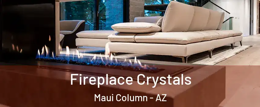 Fireplace Crystals Maui Column - AZ
