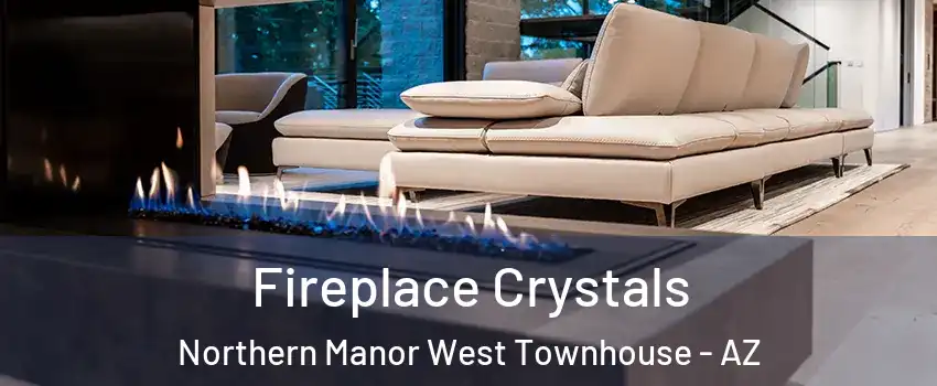 Fireplace Crystals Northern Manor West Townhouse - AZ