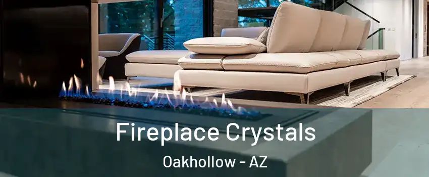 Fireplace Crystals Oakhollow - AZ