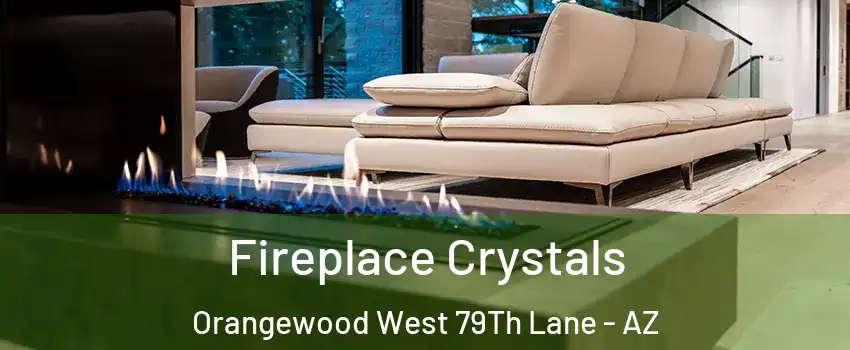 Fireplace Crystals Orangewood West 79Th Lane - AZ