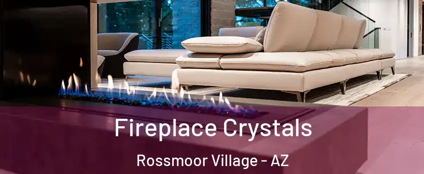 Fireplace Crystals Rossmoor Village - AZ