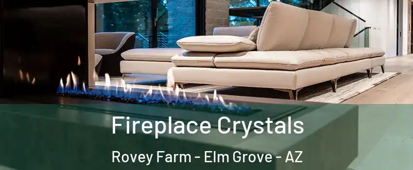 Fireplace Crystals Rovey Farm - Elm Grove - AZ