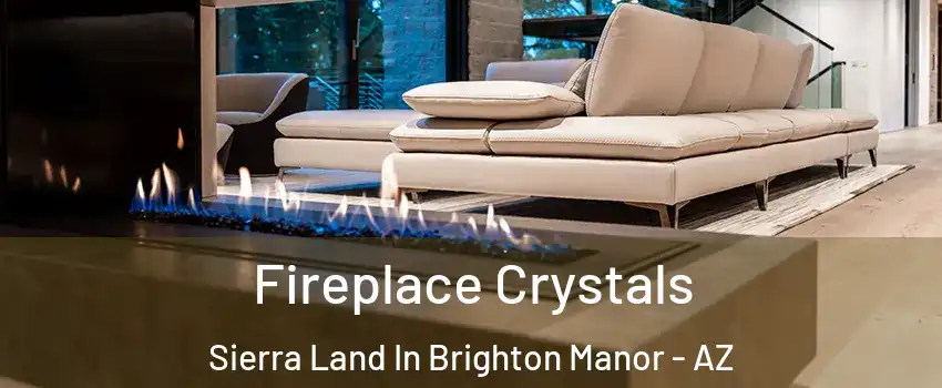 Fireplace Crystals Sierra Land In Brighton Manor - AZ