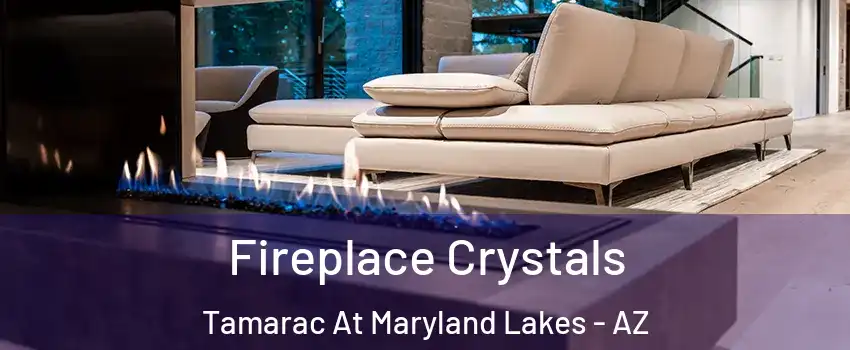 Fireplace Crystals Tamarac At Maryland Lakes - AZ
