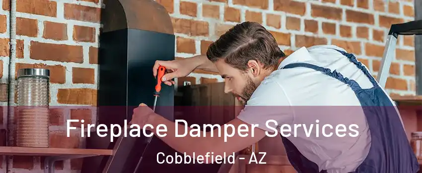 Fireplace Damper Services Cobblefield - AZ