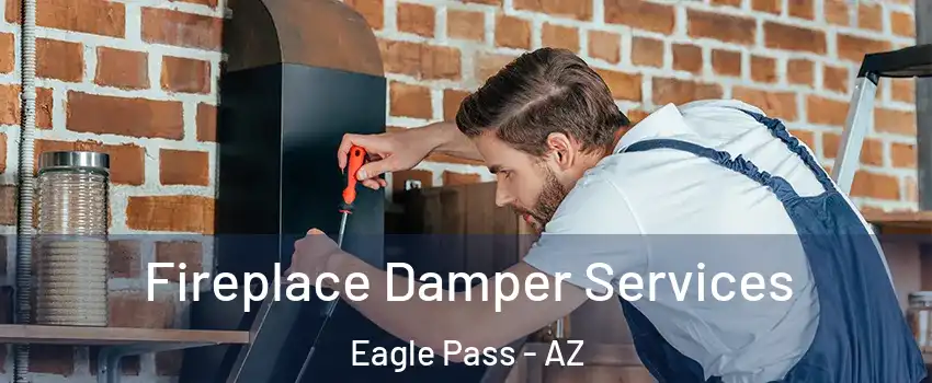 Fireplace Damper Services Eagle Pass - AZ