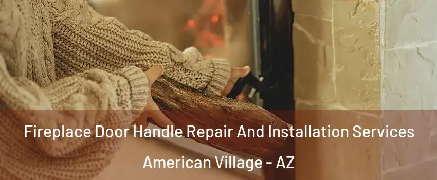Fireplace Door Handle Repair And Installation Services American Village - AZ