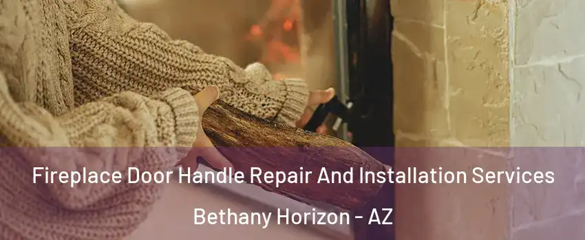 Fireplace Door Handle Repair And Installation Services Bethany Horizon - AZ