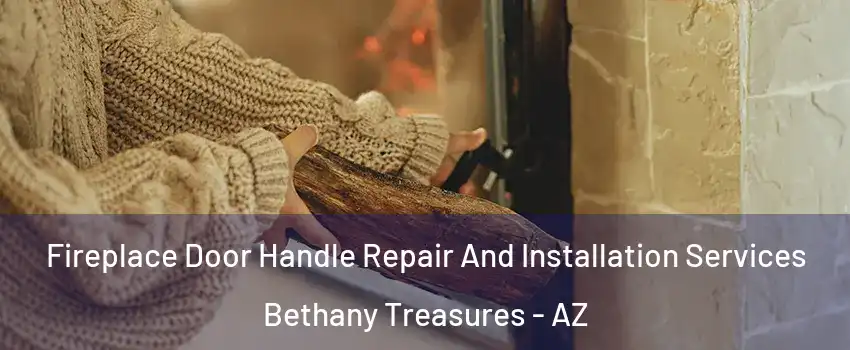 Fireplace Door Handle Repair And Installation Services Bethany Treasures - AZ
