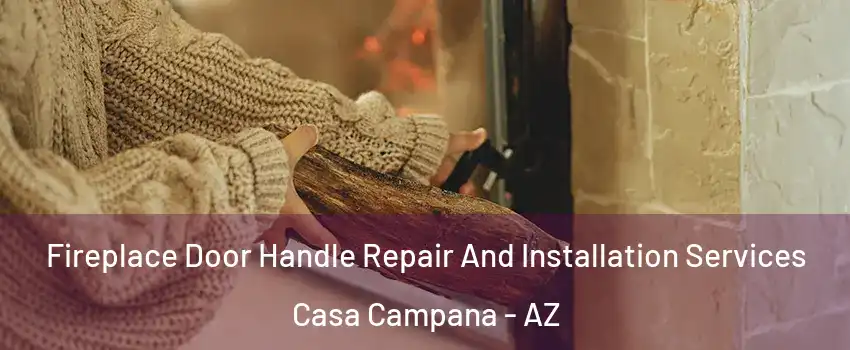 Fireplace Door Handle Repair And Installation Services Casa Campana - AZ