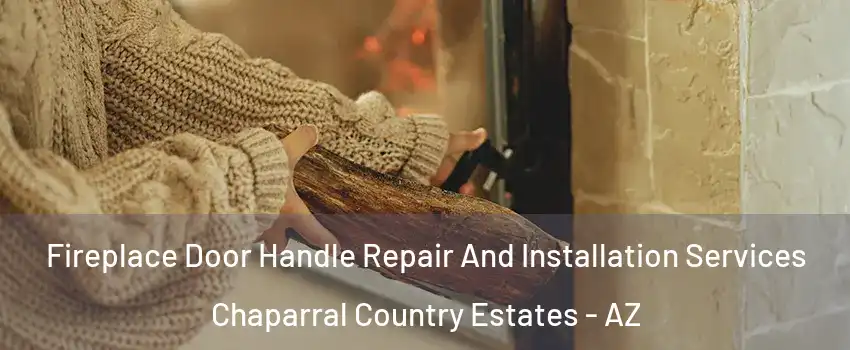 Fireplace Door Handle Repair And Installation Services Chaparral Country Estates - AZ