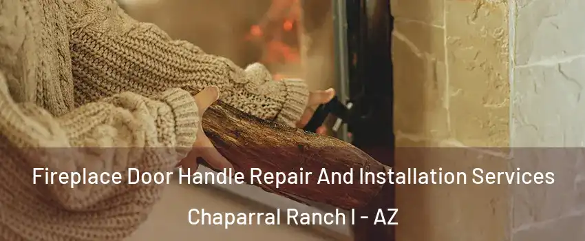 Fireplace Door Handle Repair And Installation Services Chaparral Ranch I - AZ