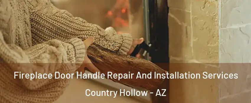 Fireplace Door Handle Repair And Installation Services Country Hollow - AZ