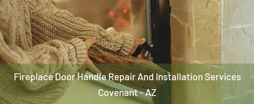 Fireplace Door Handle Repair And Installation Services Covenant - AZ
