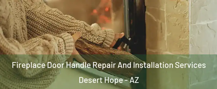 Fireplace Door Handle Repair And Installation Services Desert Hope - AZ