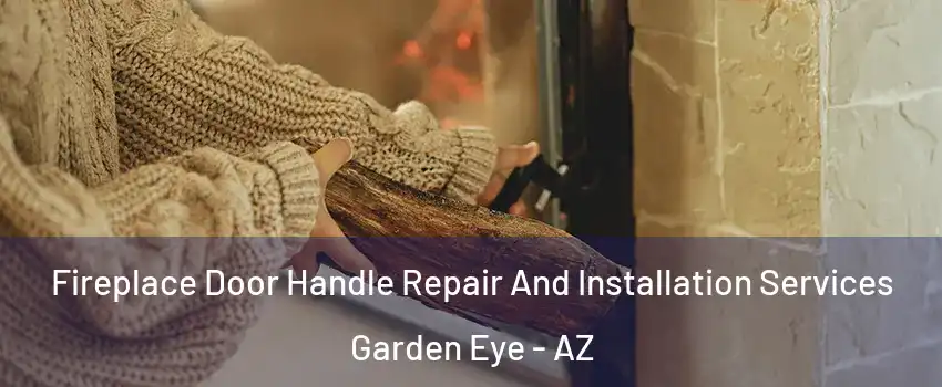 Fireplace Door Handle Repair And Installation Services Garden Eye - AZ
