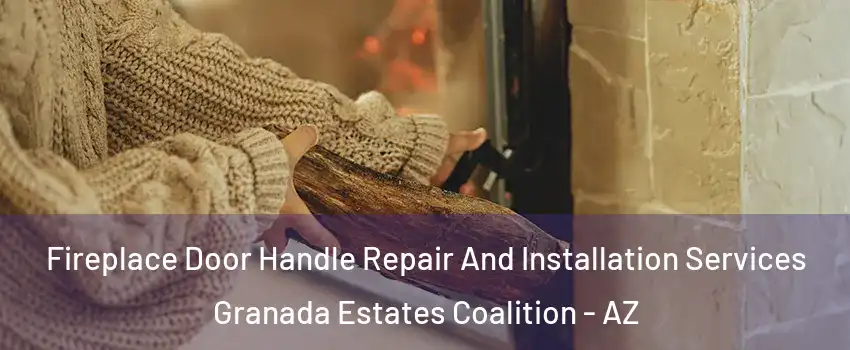 Fireplace Door Handle Repair And Installation Services Granada Estates Coalition - AZ