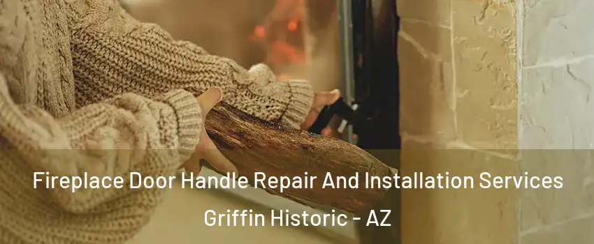 Fireplace Door Handle Repair And Installation Services Griffin Historic - AZ