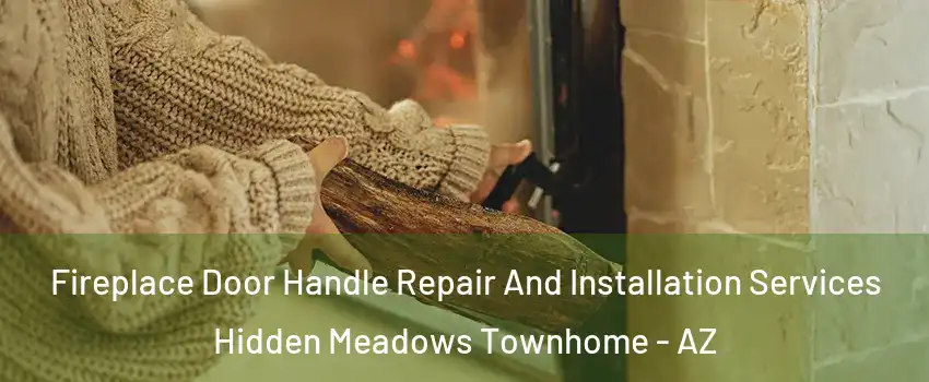 Fireplace Door Handle Repair And Installation Services Hidden Meadows Townhome - AZ