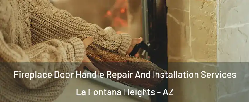 Fireplace Door Handle Repair And Installation Services La Fontana Heights - AZ