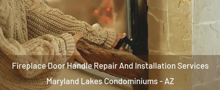 Fireplace Door Handle Repair And Installation Services Maryland Lakes Condominiums - AZ