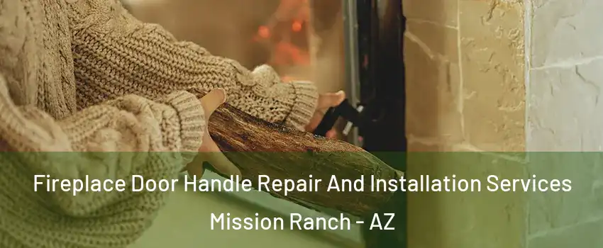 Fireplace Door Handle Repair And Installation Services Mission Ranch - AZ