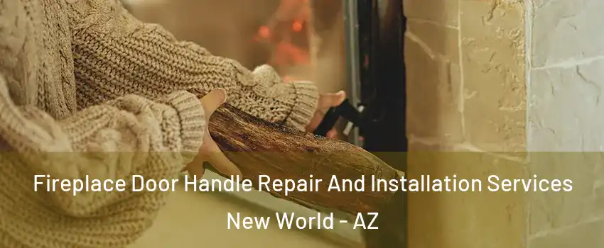 Fireplace Door Handle Repair And Installation Services New World - AZ
