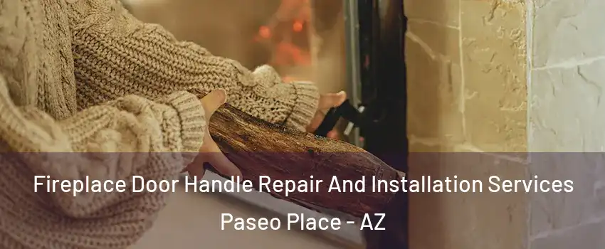 Fireplace Door Handle Repair And Installation Services Paseo Place - AZ