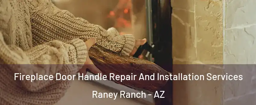 Fireplace Door Handle Repair And Installation Services Raney Ranch - AZ
