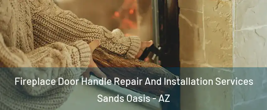 Fireplace Door Handle Repair And Installation Services Sands Oasis - AZ