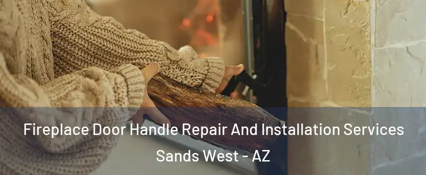 Fireplace Door Handle Repair And Installation Services Sands West - AZ