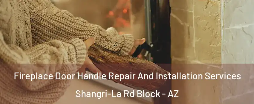 Fireplace Door Handle Repair And Installation Services Shangri-La Rd Block - AZ