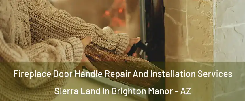 Fireplace Door Handle Repair And Installation Services Sierra Land In Brighton Manor - AZ