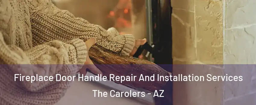Fireplace Door Handle Repair And Installation Services The Carolers - AZ
