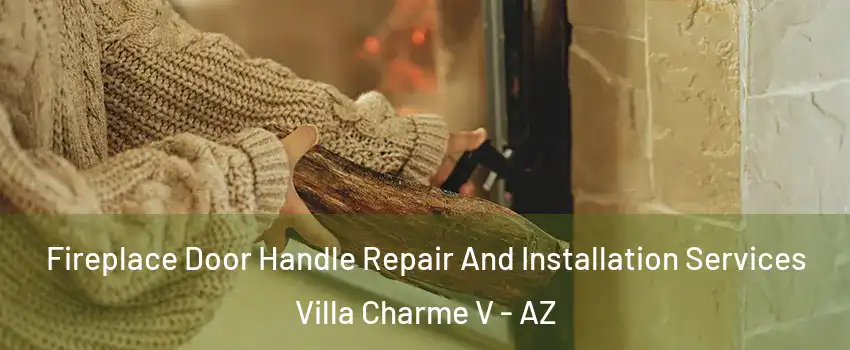 Fireplace Door Handle Repair And Installation Services Villa Charme V - AZ