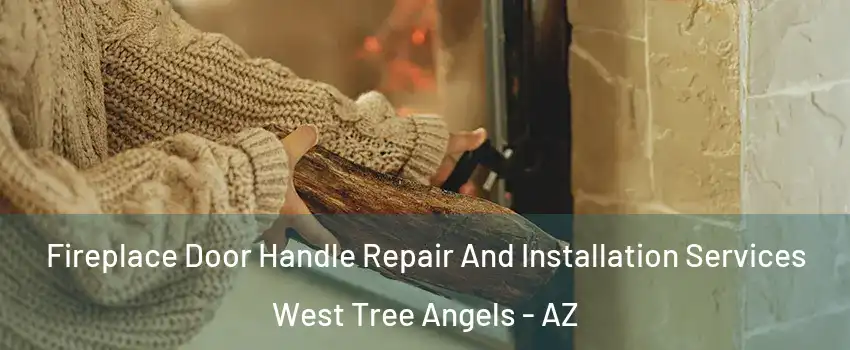 Fireplace Door Handle Repair And Installation Services West Tree Angels - AZ