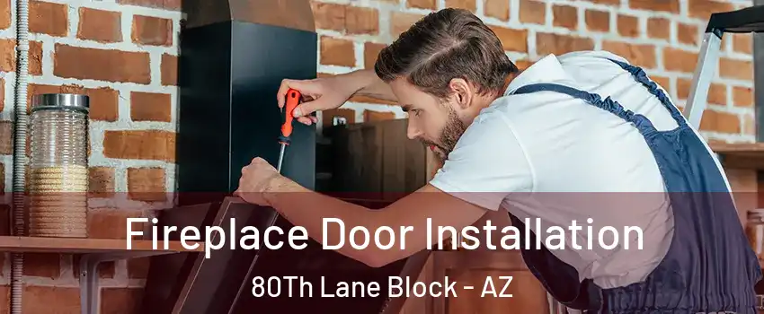 Fireplace Door Installation 80Th Lane Block - AZ
