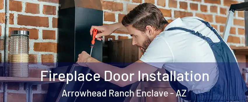 Fireplace Door Installation Arrowhead Ranch Enclave - AZ