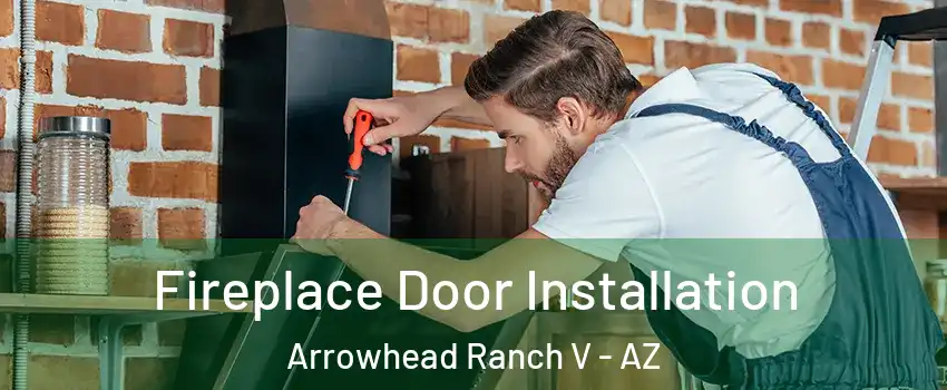 Fireplace Door Installation Arrowhead Ranch V - AZ