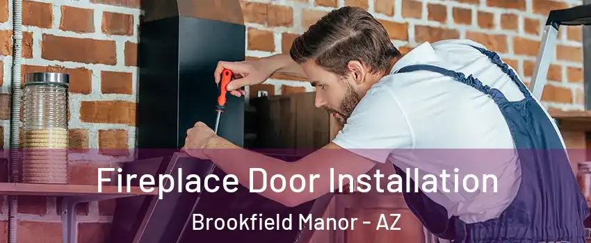 Fireplace Door Installation Brookfield Manor - AZ