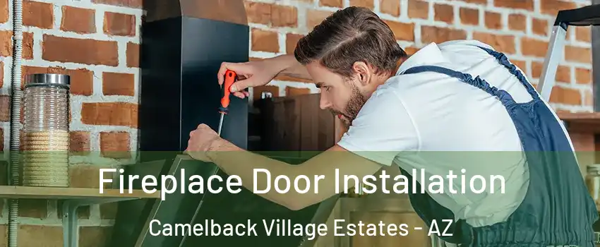 Fireplace Door Installation Camelback Village Estates - AZ