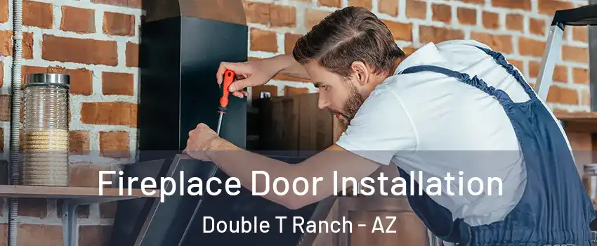 Fireplace Door Installation Double T Ranch - AZ